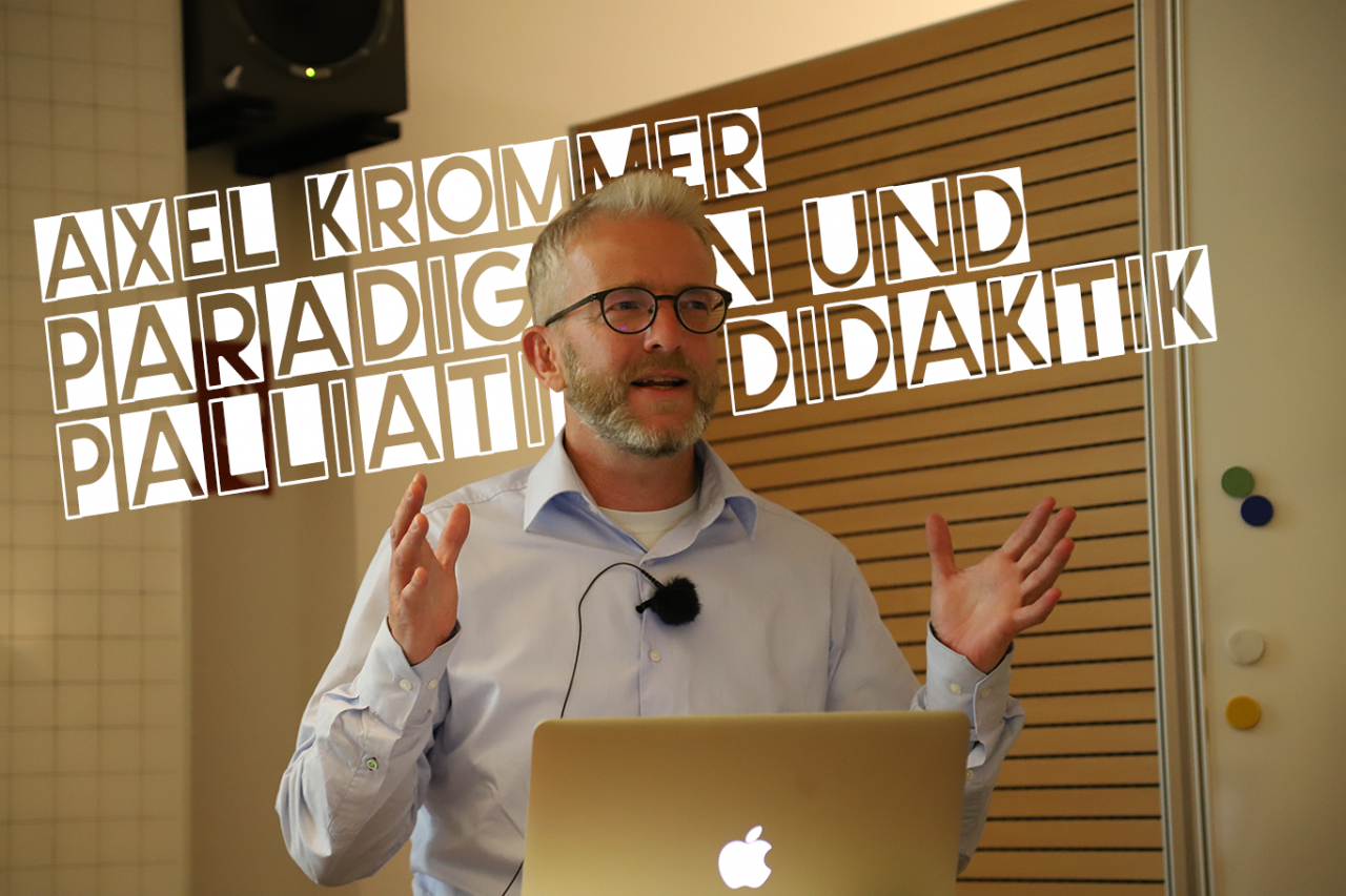 Vortrag: „Paradigmen & Palliative Didaktik“ - Axel Krommer